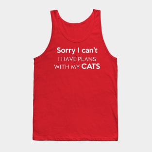 Sorry I can't I have plans with my cats Tank Top